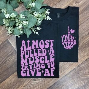Funny I Almost Pulled A Muscle Trying To Give AF Humor Scarcastic Tee